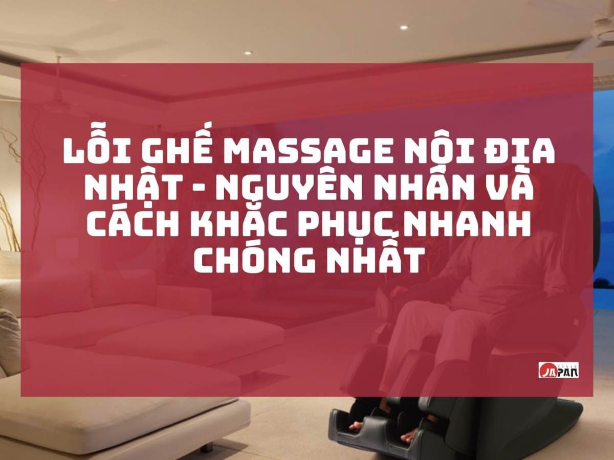 Tổng hợp các lỗi thường gặp trên ghế massage và cách khắc phục hiệu quả